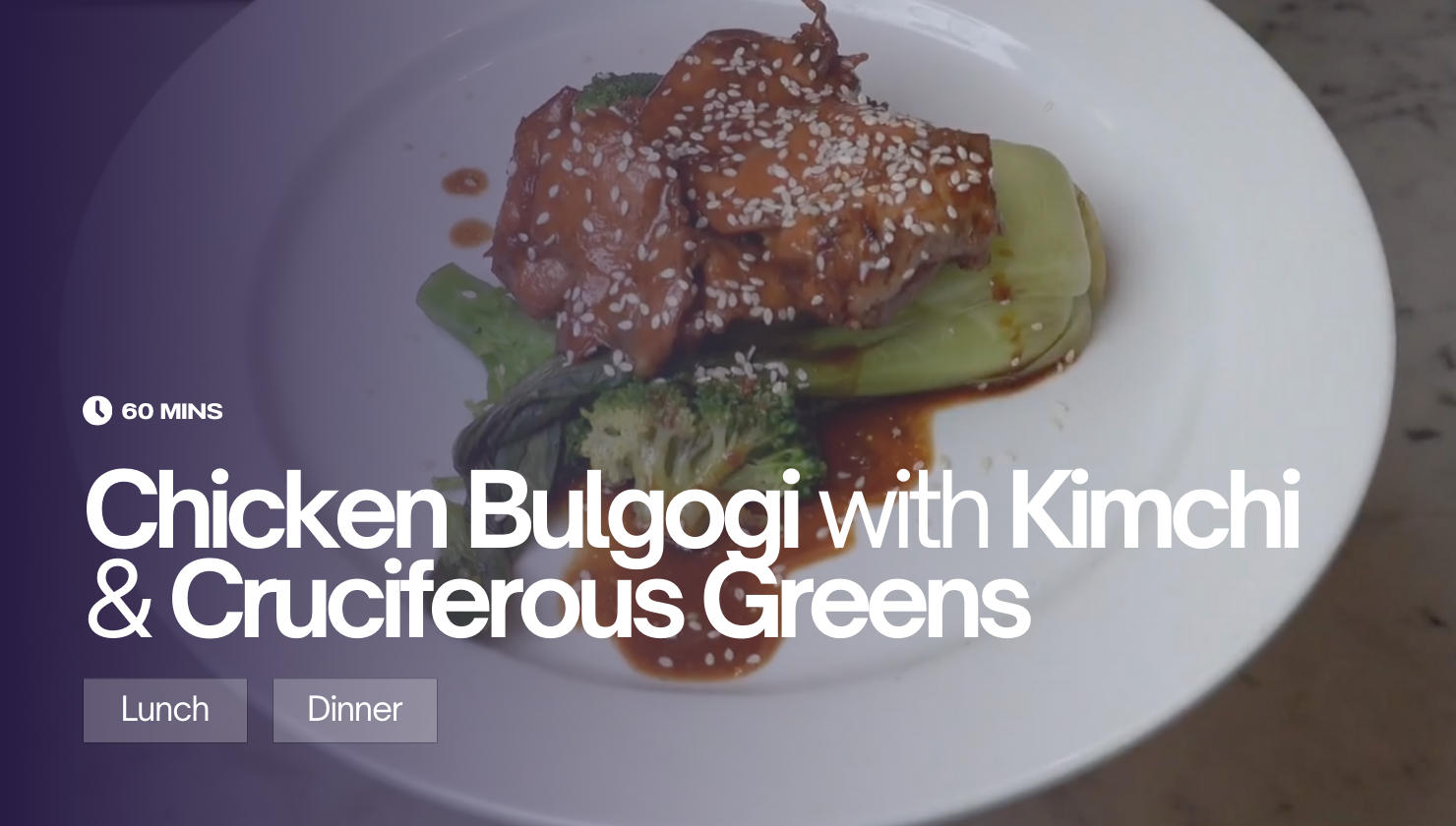 Chicken Bulgogi with Kimchi & Cruciferous Greens