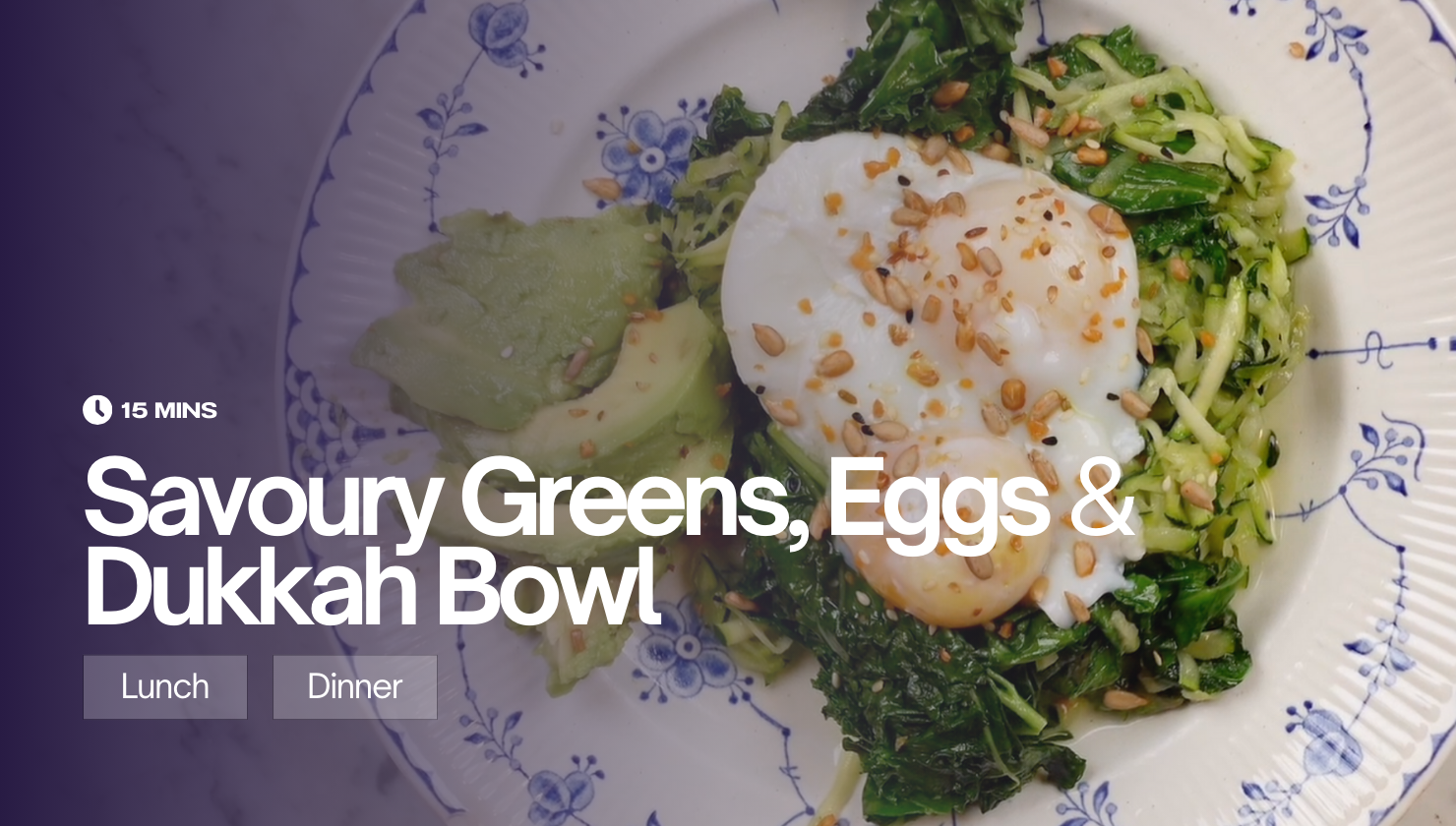 Savoury Greens, Eggs & Dukkah Bowl